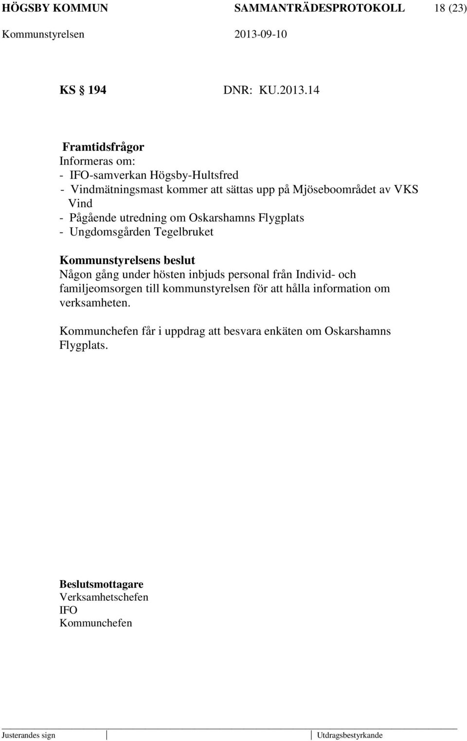 VKS Vind - Pågående utredning om Oskarshamns Flygplats - Ungdomsgården Tegelbruket Någon gång under hösten inbjuds personal från