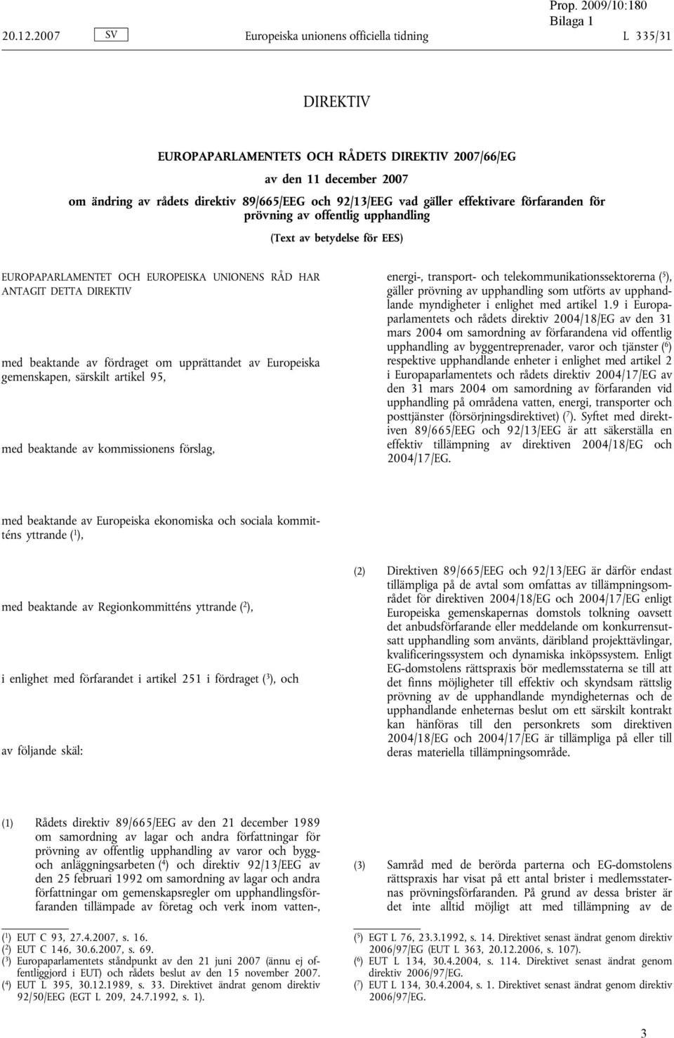 gäller effektivare förfaranden för prövning av offentlig upphandling (Text av betydelse för EES) EUROPAPARLAMENTET OCH EUROPEISKA UNIONENS RÅD HAR ANTAGIT DETTA DIREKTIV med beaktande av fördraget om