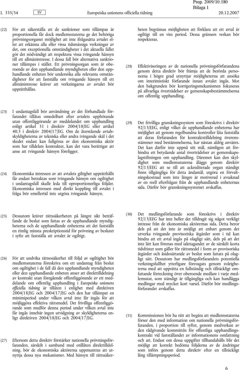 eller vissa tidsmässiga verkningar av det, om exceptionella omständigheter i det aktuella fallet gör det nödvändigt att respektera vissa tvingande hänsyn till ett allmänintresse.