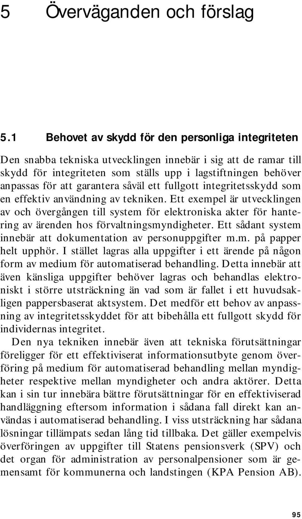 garantera såväl ett fullgott integritetsskydd som en effektiv användning av tekniken.