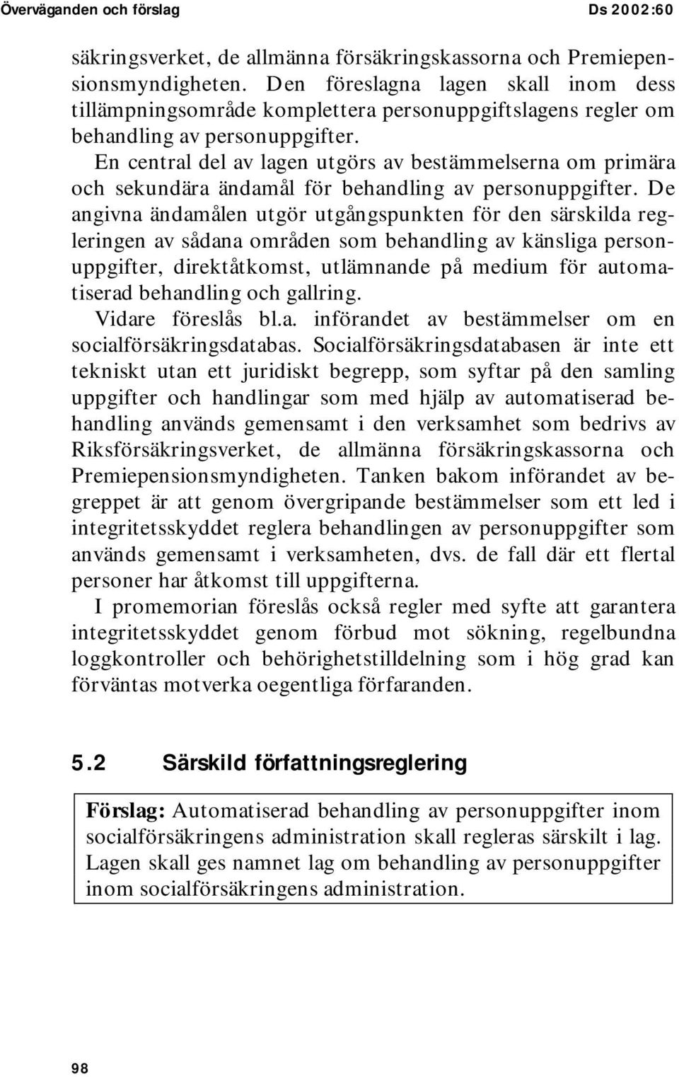 En central del av lagen utgörs av bestämmelserna om primära och sekundära ändamål för behandling av personuppgifter.