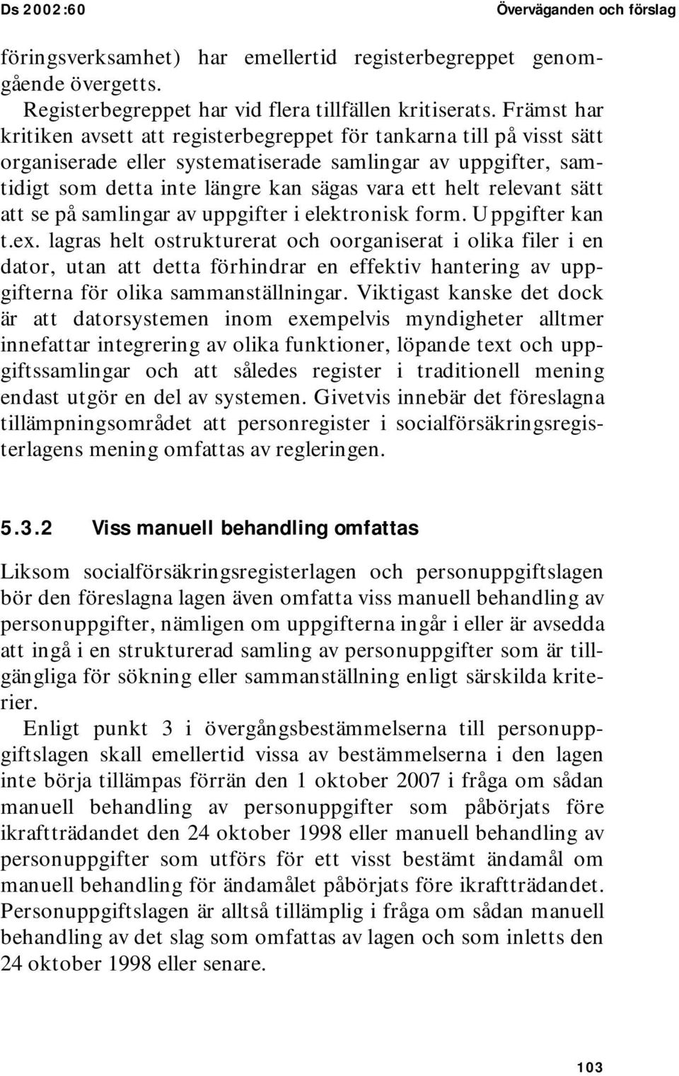 relevant sätt att se på samlingar av uppgifter i elektronisk form. Uppgifter kan t.ex.