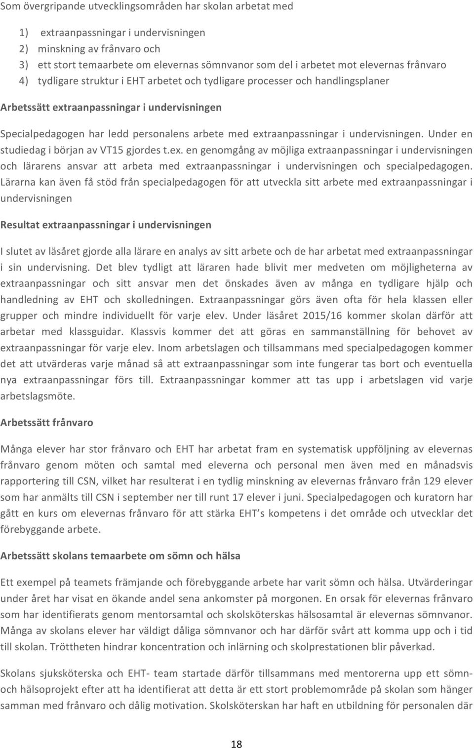 extraanpassningar i undervisningen. Under en studiedag i början av VT15 gjordes t.ex. en genomgång av möjliga extraanpassningar i undervisningen och lärarens ansvar att arbeta med extraanpassningar i undervisningen och specialpedagogen.