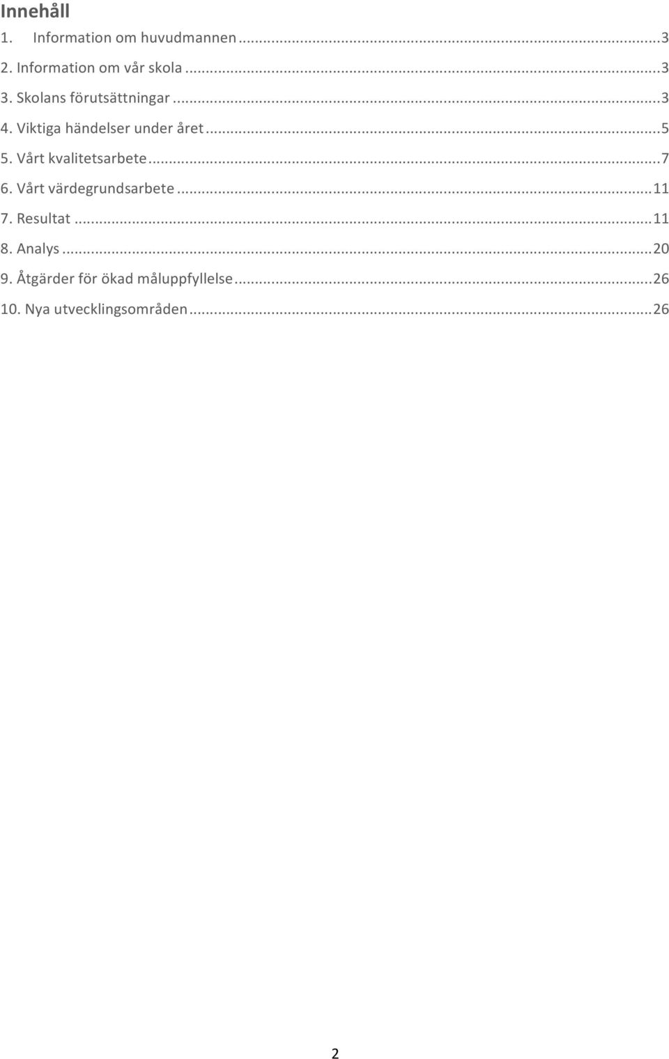 Vårt kvalitetsarbete... 7 6. Vårt värdegrundsarbete... 11 7. Resultat... 11 8.