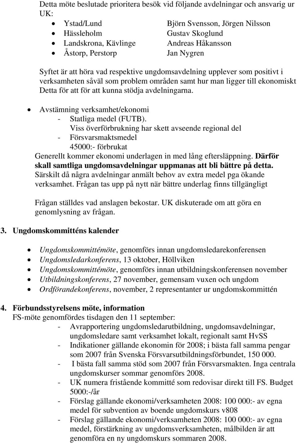 stödja avdelningarna. Avstämning verksamhet/ekonomi - Statliga medel (FUTB).