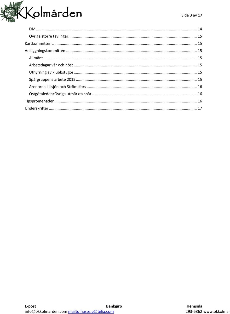 .. 15 Uthyrning av klubbstugor... 15 Spårgruppens arbete 2015.