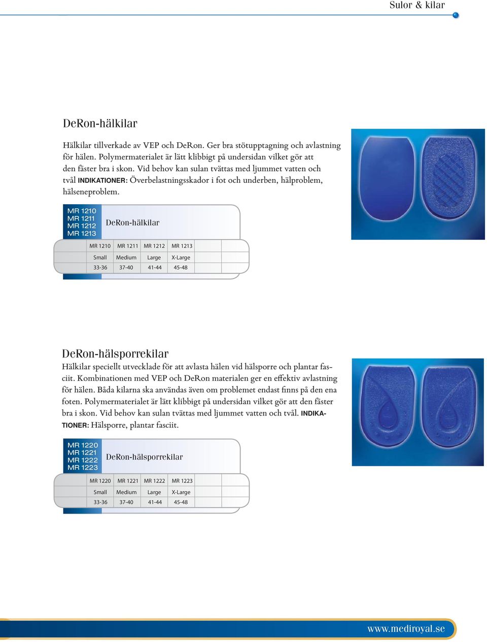 MR 1210 MR 1211 MR 1212 MR 1213 DeRon-hälkilar MR 1210 MR 1211 MR 1212 MR 1213 Small Medium Large X-Large 33-36 37-40 41-44 45-48 DeRon-hälsporrekilar Hälkilar speciellt utvecklade för att avlasta