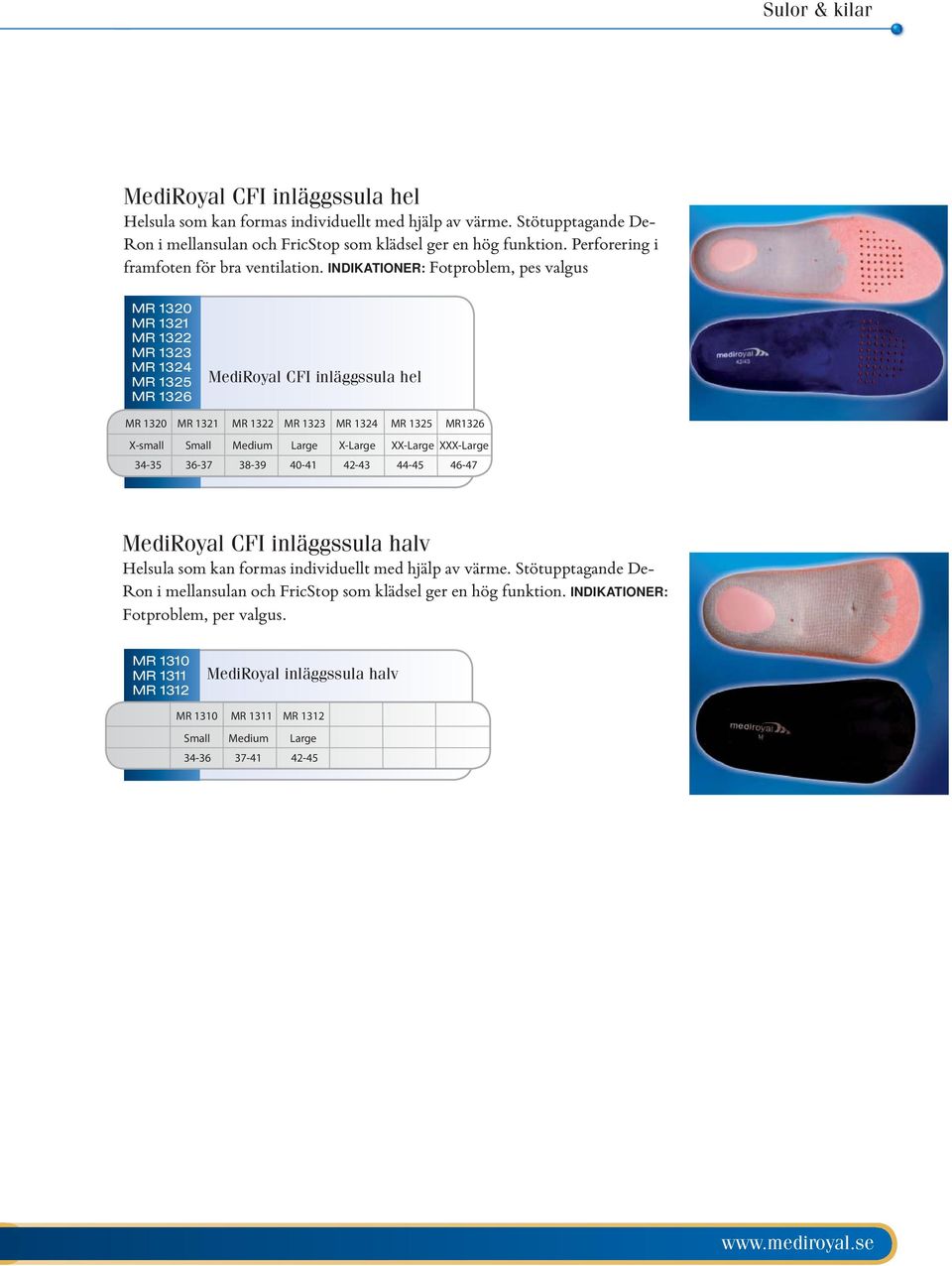 INDIKATIONER: Fotproblem, pes valgus MR 1320 MR 1321 MR 1322 MR 1323 MR 1324 MR 1325 MR 1326 MediRoyal CFI inläggssula hel MR 1320 MR 1321 MR 1322 MR 1323 MR 1324 MR 1325 MR1326 X-small Small Medium