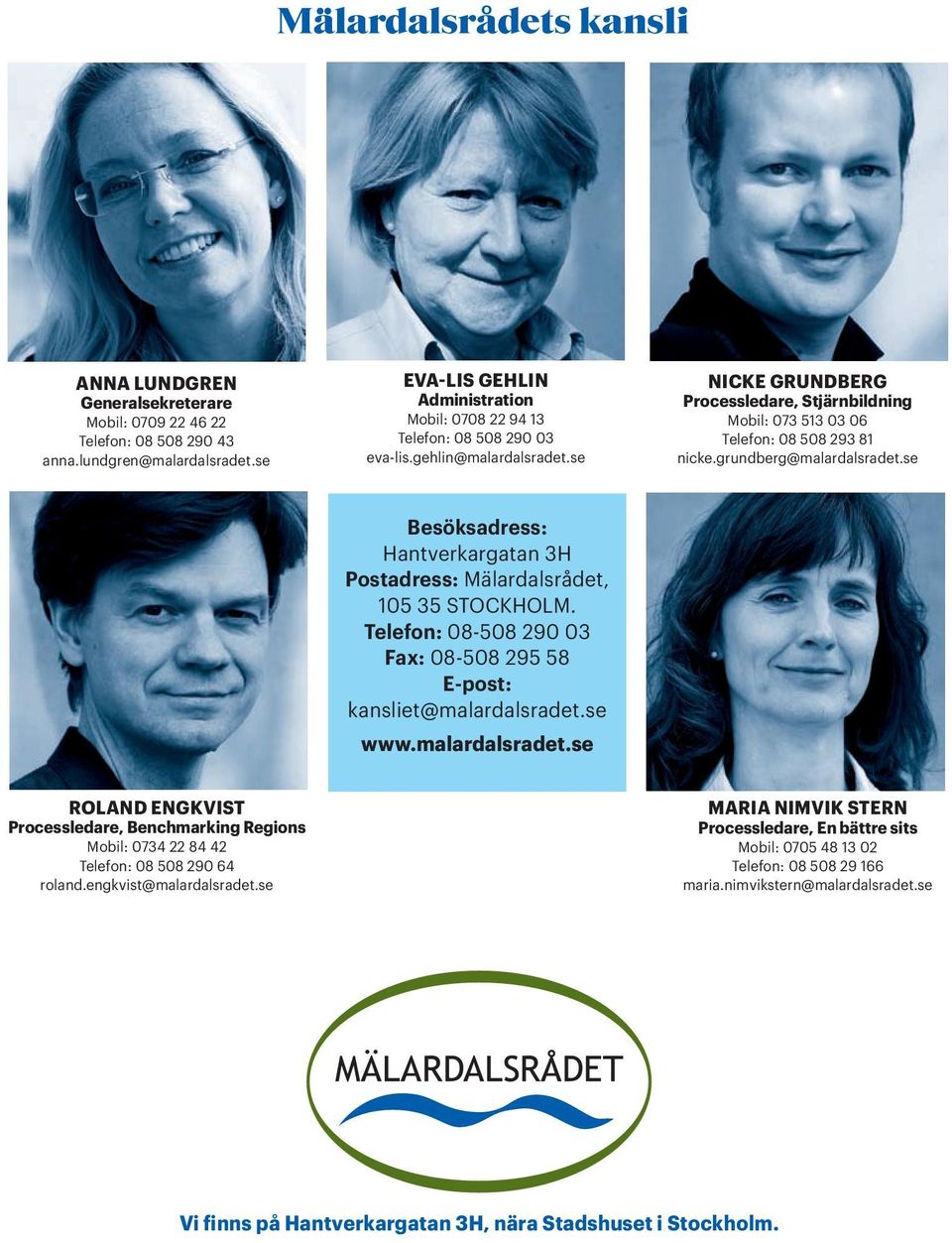 se NICKE GRUNDBERG Processledare, Stjärnbildning Mobil: 073 513 03 06 Telefon: 08 508 293 81 nicke.grundberg@malardalsradet.