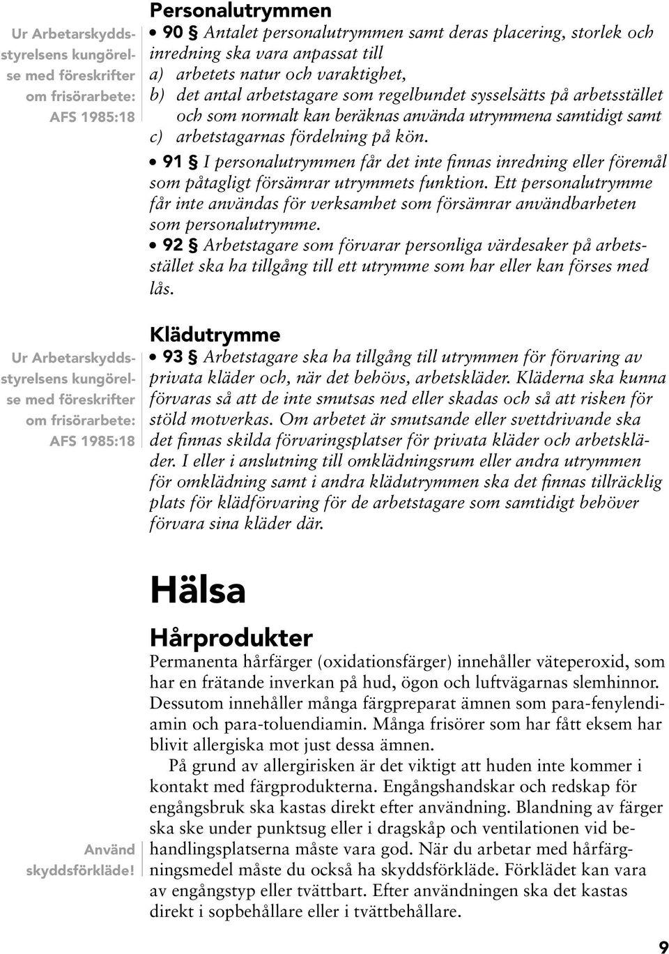arbetsstället och som ormalt ka beräkas aväda utrymmea samtidigt samt c) arbetstagaras fördelig på kö.