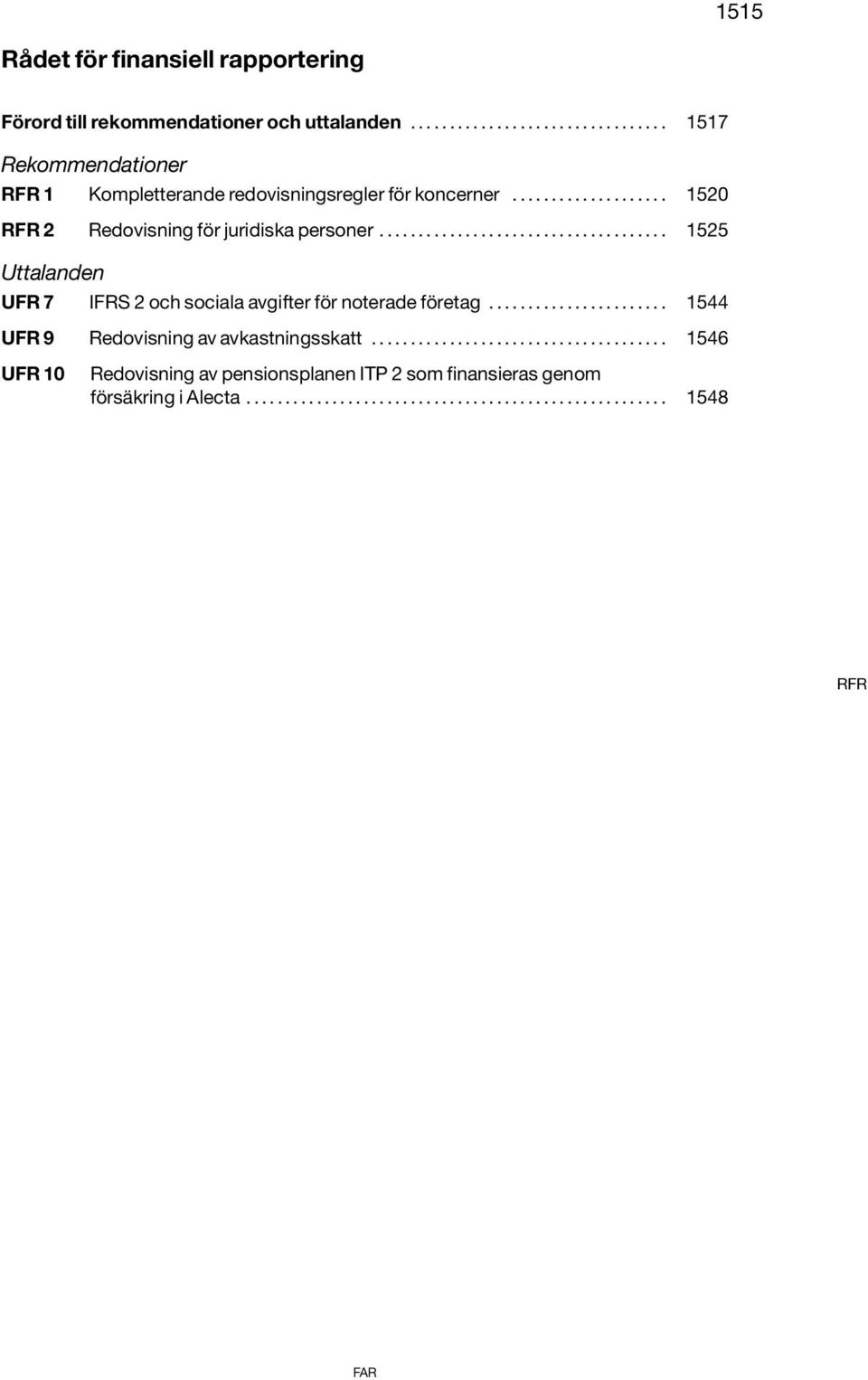 .................................... 1525 Uttalanden UFR 7 IFRS 2 och sociala avgifter för noterade företag.