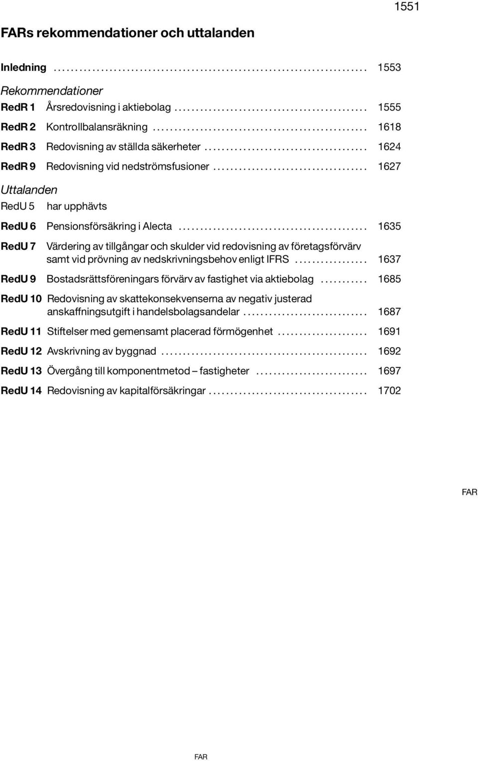 ................................... 1627 Uttalanden RedU 5 har upphävts RedU 6 Pensionsförsäkring i Alecta.