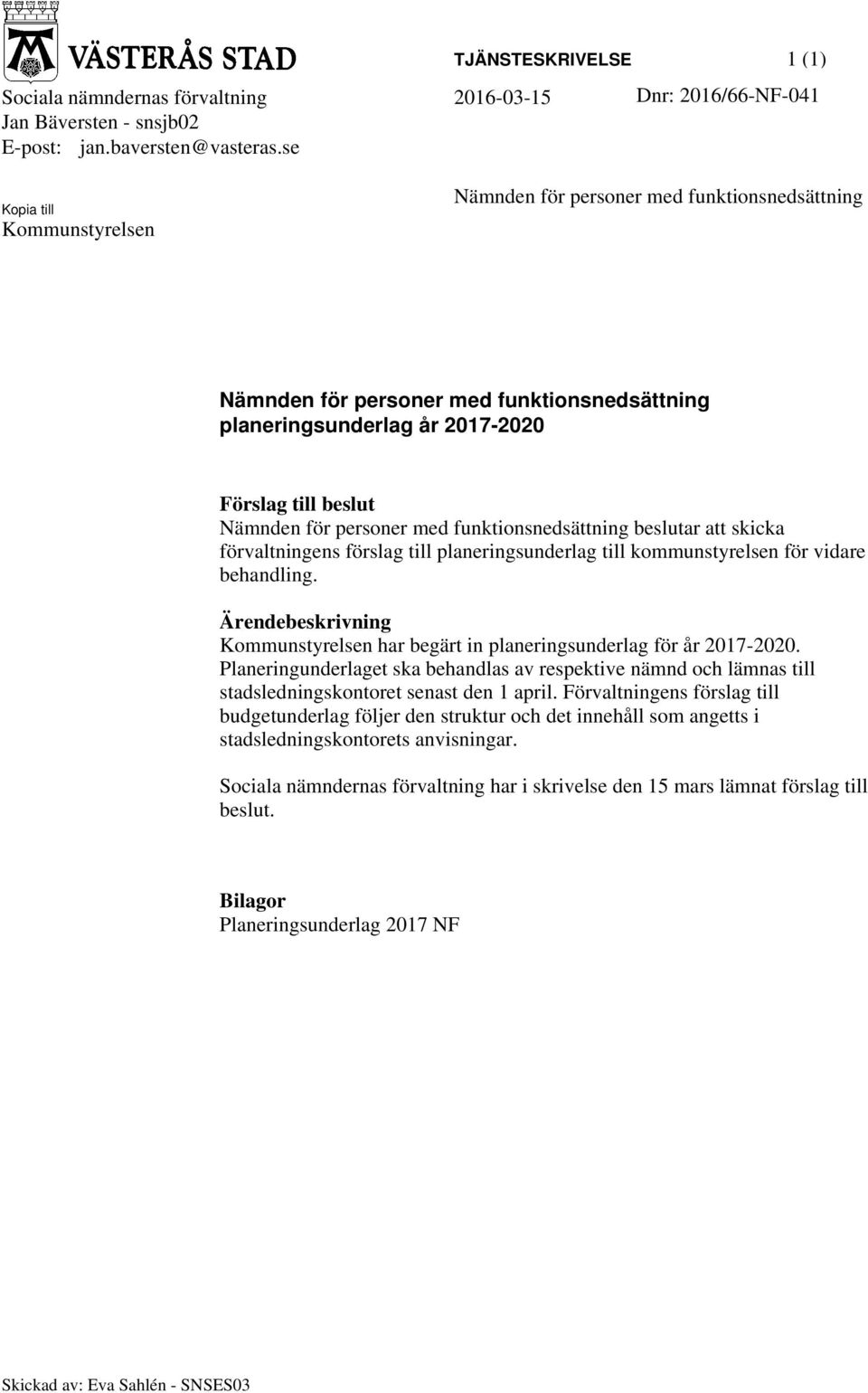 funktionsnedsättning beslutar att skicka förvaltningens förslag till planeringsunderlag till kommunstyrelsen för vidare behandling.