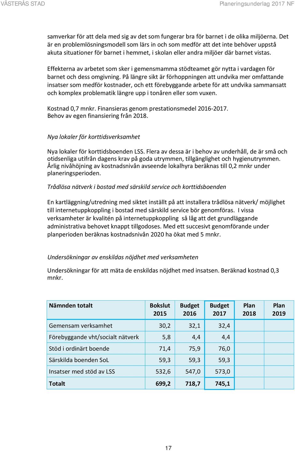 Effekterna av arbetet som sker i gemensmamma stödteamet gör nytta i vardagen för barnet och dess omgivning.