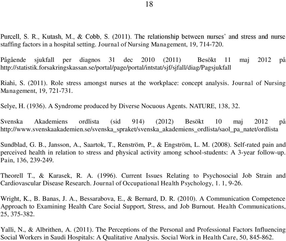 Journal of Nursing Management, 19, 721-731. Selye, H. (1936). A Syndrome produced by Diverse Nocuous Agents. NATURE, 138, 32.