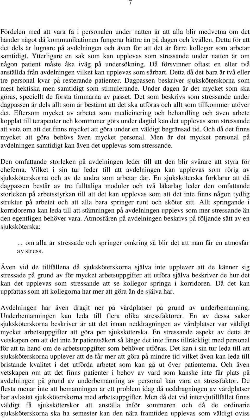 Ytterligare en sak som kan upplevas som stressande under natten är om någon patient måste åka iväg på undersökning.