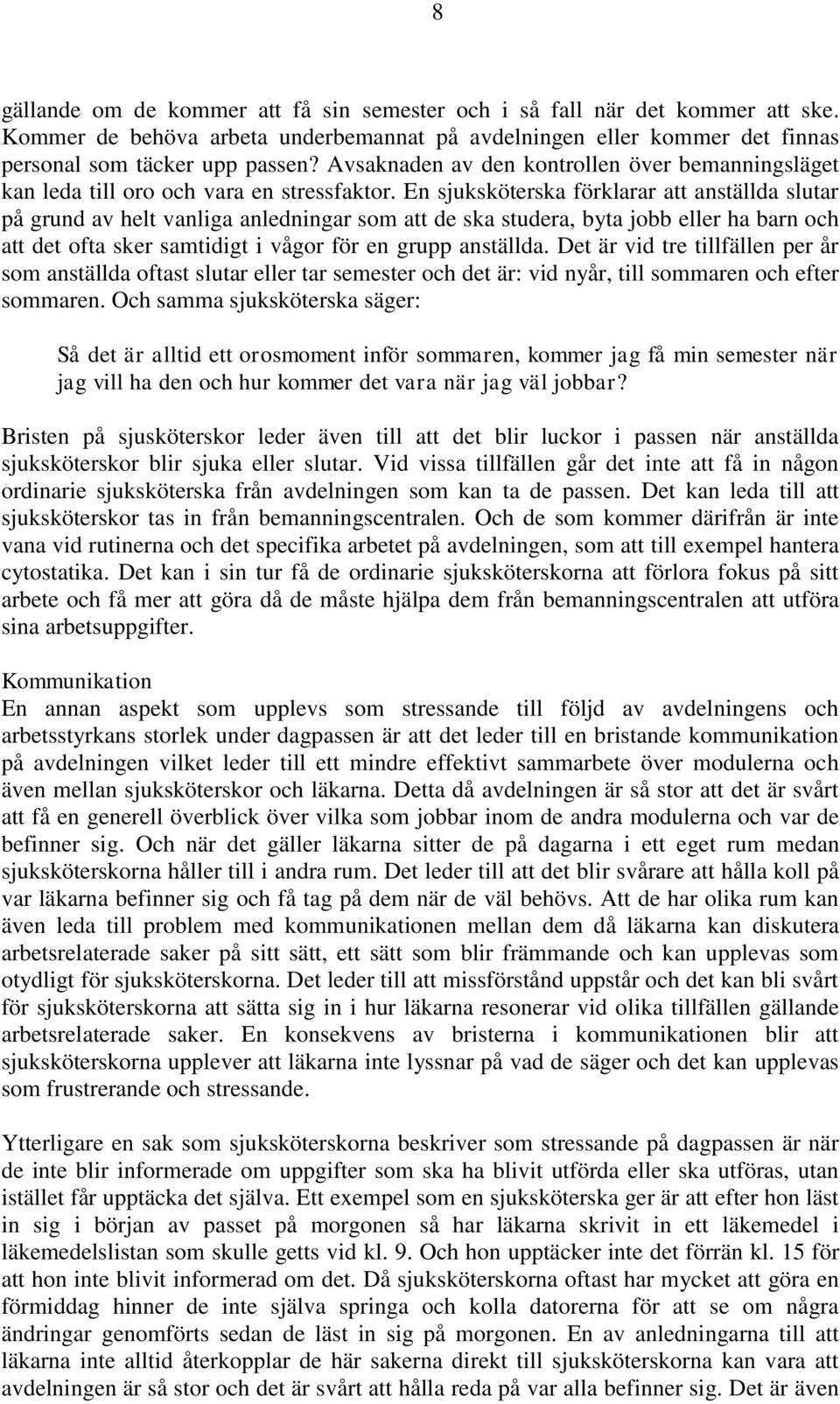 En sjuksköterska förklarar att anställda slutar på grund av helt vanliga anledningar som att de ska studera, byta jobb eller ha barn och att det ofta sker samtidigt i vågor för en grupp anställda.