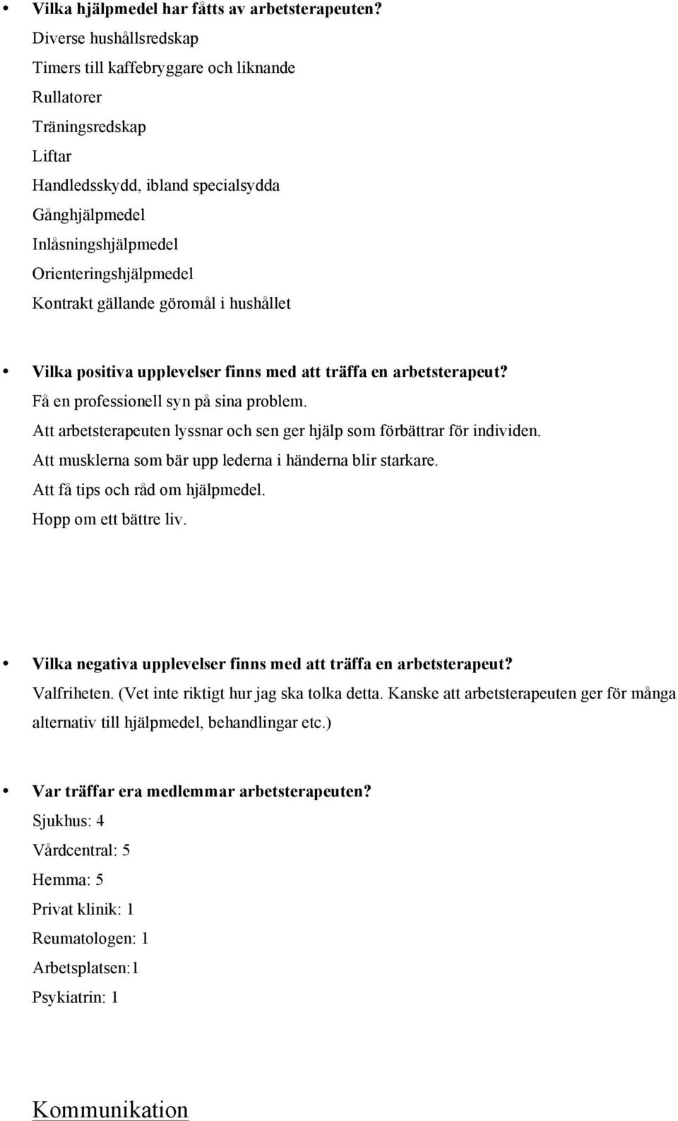 gällande göromål i hushållet Vilka positiva upplevelser finns med att träffa en arbetsterapeut? Få en professionell syn på sina problem.