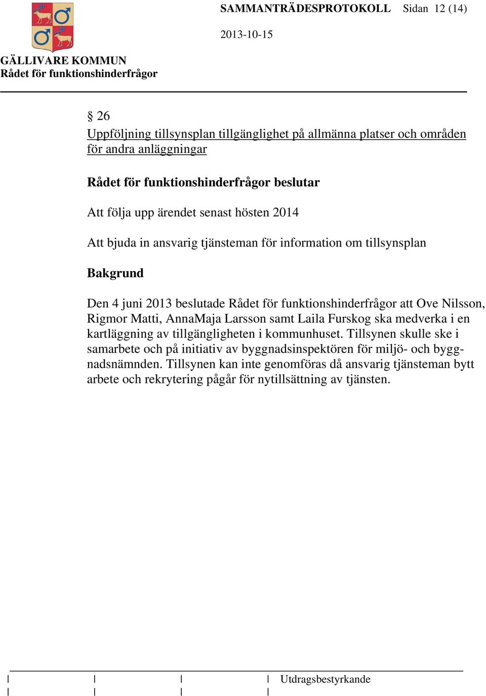 Larsson samt Laila Furskog ska medverka i en kartläggning av tillgängligheten i kommunhuset.