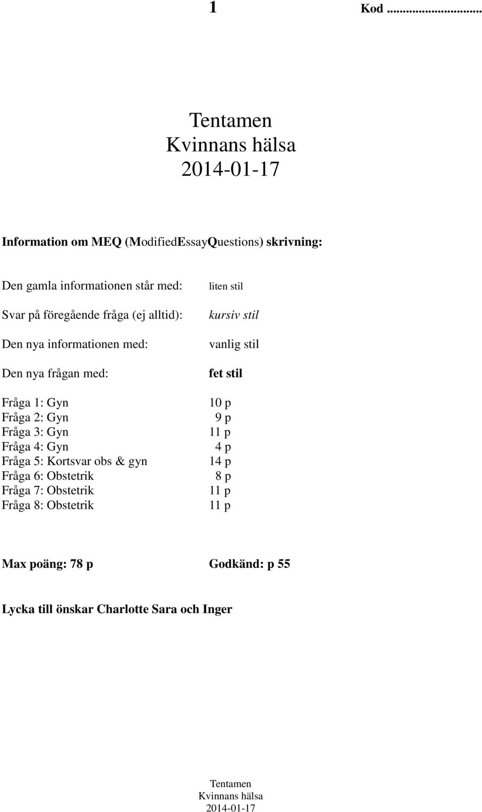 (ej alltid): Den nya informationen med: Den nya frågan med: Fråga 1: Gyn Fråga 2: Gyn Fråga 3: Gyn Fråga 4: Gyn Fråga