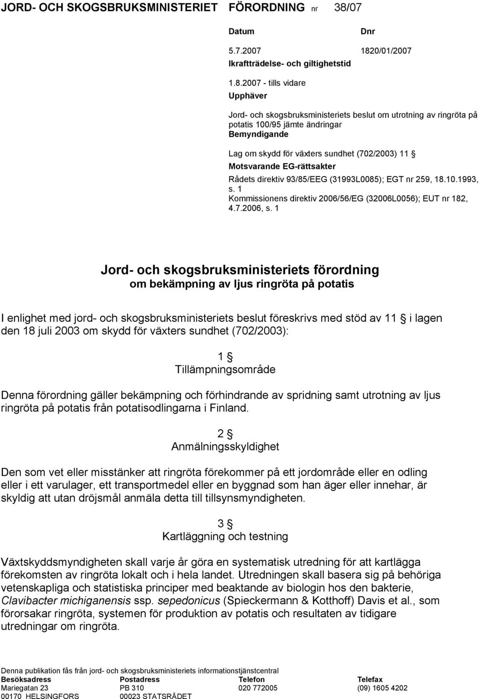 0/01/2007 Ikraftträdelse- och giltighetstid 1.8.