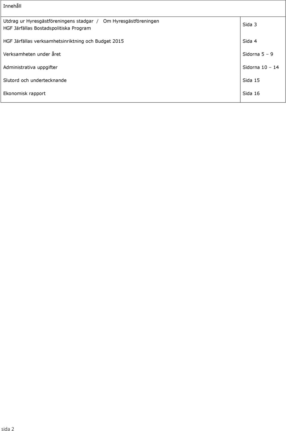 och Budget 2015 Sida 4 Verksamheten under året Sidorna 5 9 Administrativa