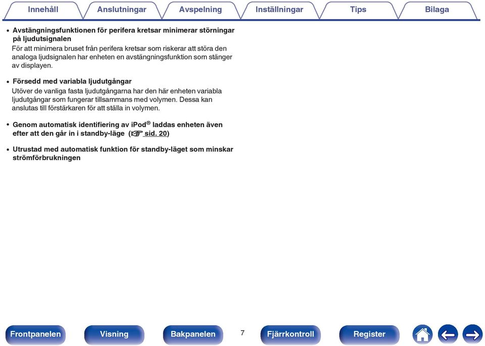 0 Försedd med variabla ljudutgångar Utöver de vanliga fasta ljudutgångarna har den här enheten variabla ljudutgångar som fungerar tillsammans med volymen.