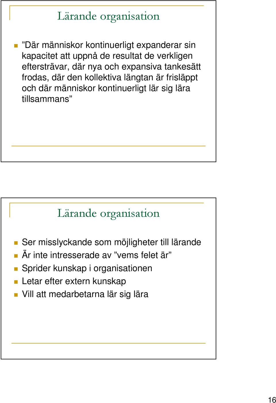 kontinuerligt lär sig lära tillsammans Lärande organisation Ser misslyckande som möjligheter till lärande Är inte