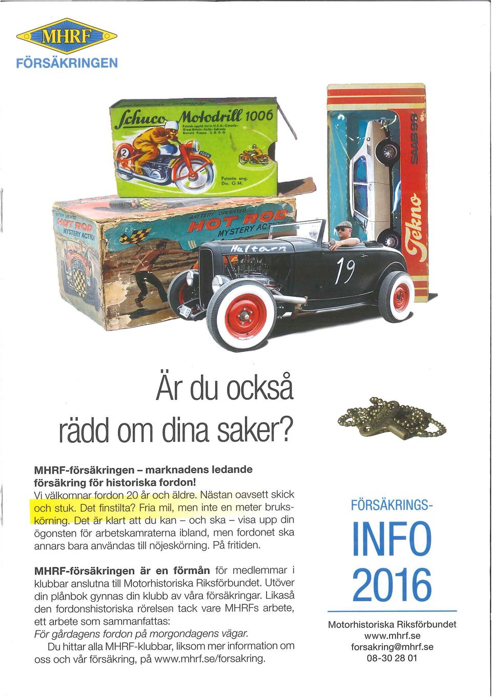 På fritiden. MHRF-försäkringen är en förmån för medlemmar i klubbar anslutna till Motorhistoriska Riksförbundet. Utöver din plånbok gynnas din klubb av våra försäkringar.