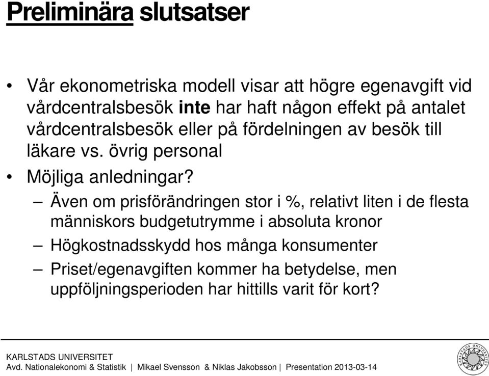 Även om prisförändringen stor i %, relativt liten i de flesta människors budgetutrymme i absoluta kronor