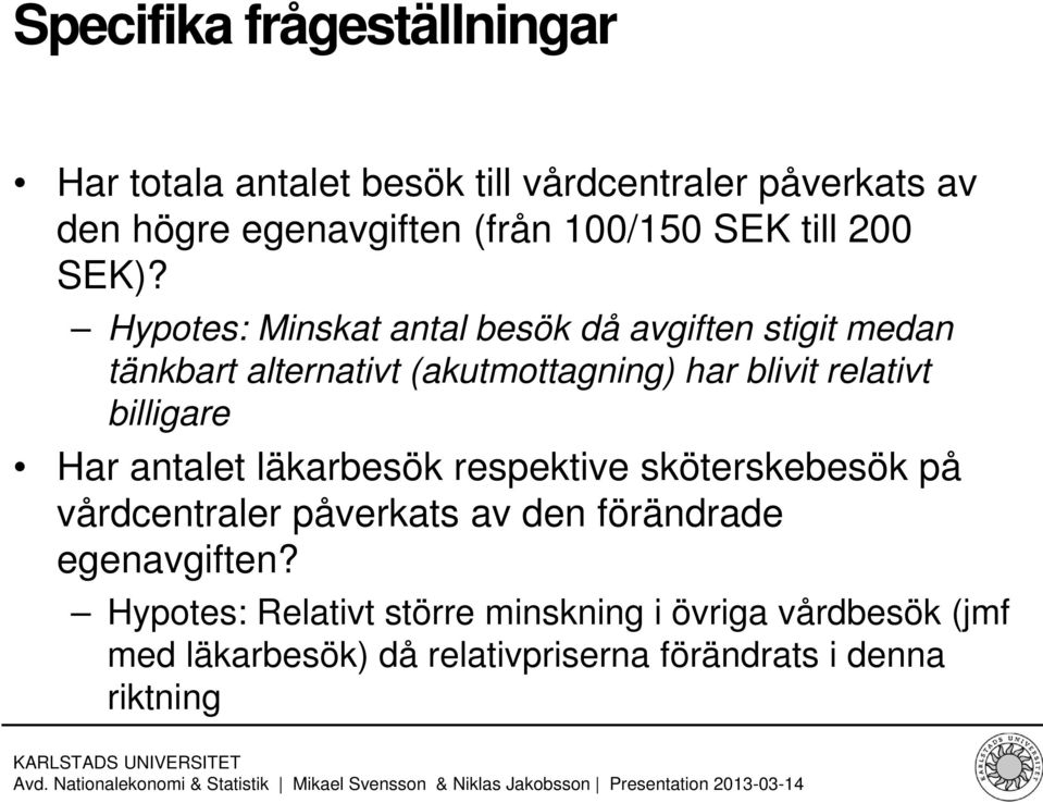 Hypotes: Minskat antal besök då avgiften stigit medan tänkbart alternativt (akutmottagning) har blivit relativt billigare