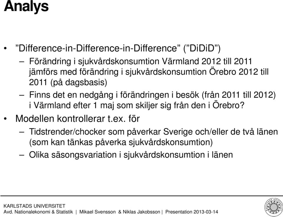 till 2012) i Värmland efter 1 maj som skiljer sig från den i Örebro? Modellen kontrollerar t.ex.