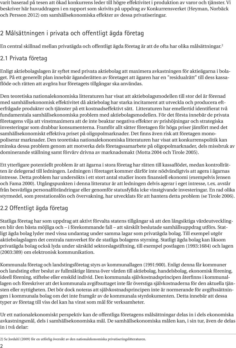 2 Målsättningen i privata och offentligt ägda företag En central skillnad mellan privatägda och offentligt ägda företag är att de ofta har olika målsättningar. 2 2.