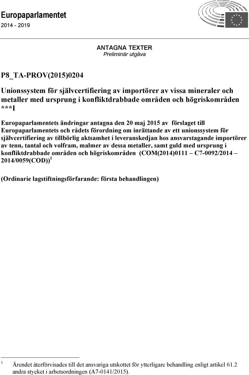 av tillbörlig aktsamhet i leveranskedjan hos ansvarstagande importörer av tenn, tantal och volfram, malmer av dessa metaller, samt guld med ursprung i konfliktdrabbade områden och högriskområden