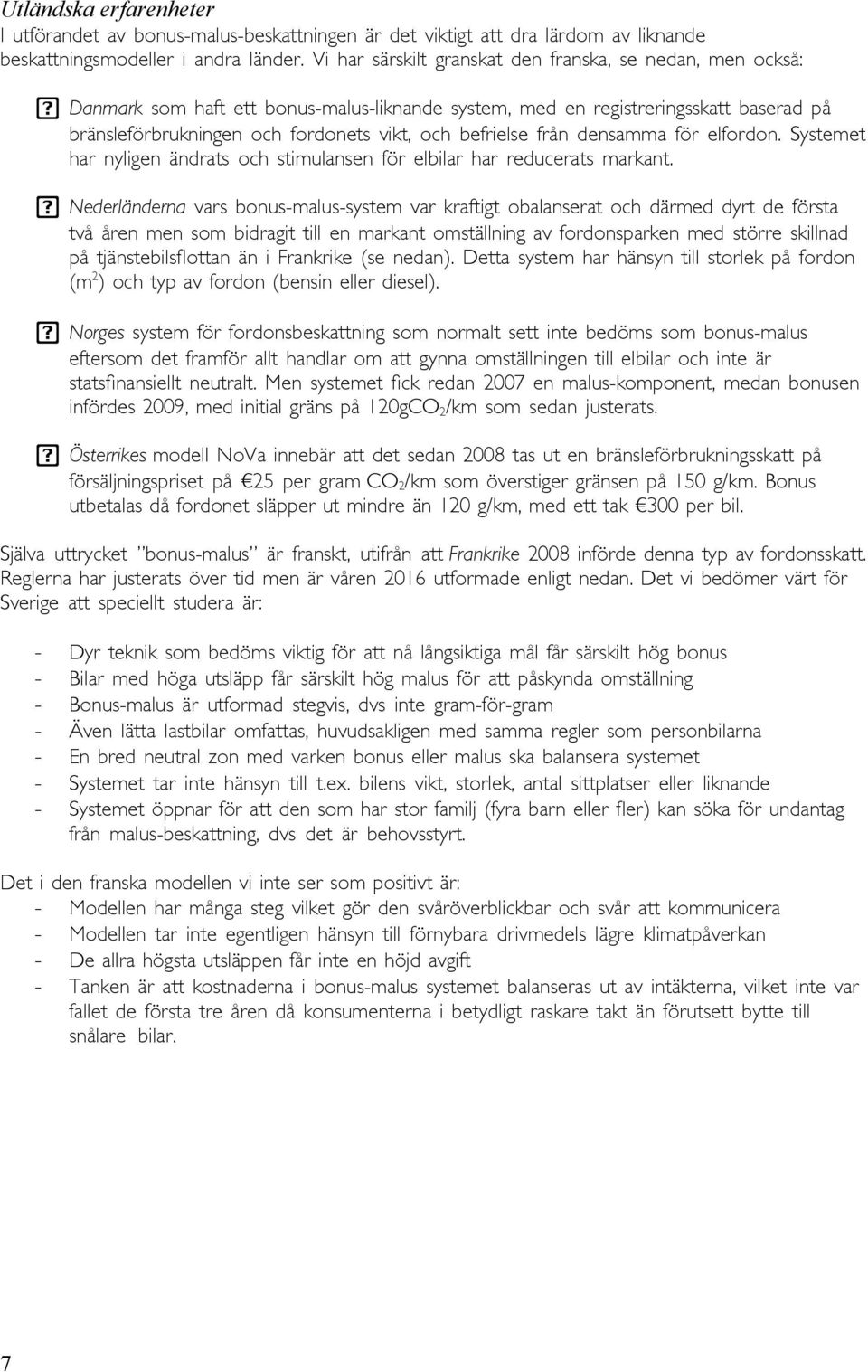 befrielse från densamma för elfordon. Systemet har nyligen ändrats och stimulansen för elbilar har reducerats markant.