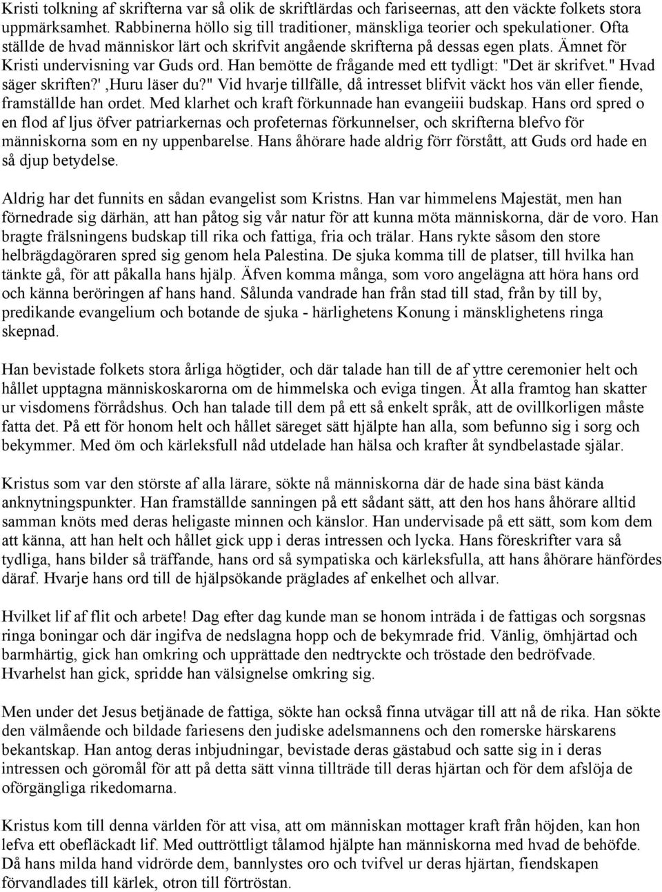 " Hvad säger skriften?',huru läser du?" Vid hvarje tillfälle, då intresset blifvit väckt hos vän eller fiende, framställde han ordet. Med klarhet och kraft förkunnade han evangeiii budskap.