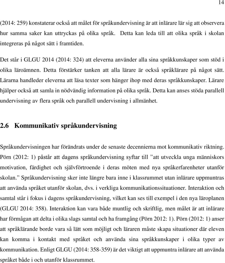 Detta förstärker tanken att alla lärare är också språklärare på något sätt. Lärarna handleder eleverna att läsa texter som hänger ihop med deras språkkunskaper.