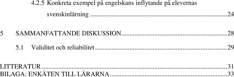 .. 24 5 SAMMANFATTANDE DISKUSSION... 28 5.