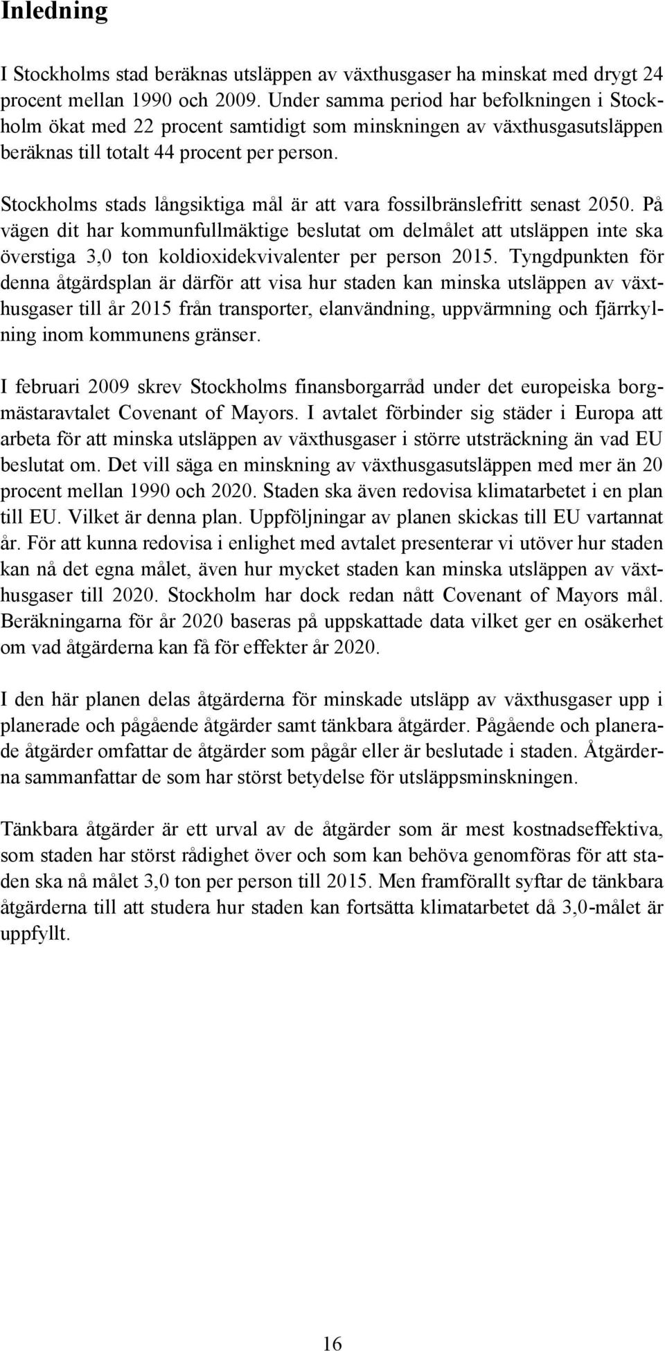 Stockholms stads långsiktiga mål är att vara fossilbränslefritt senast 25.