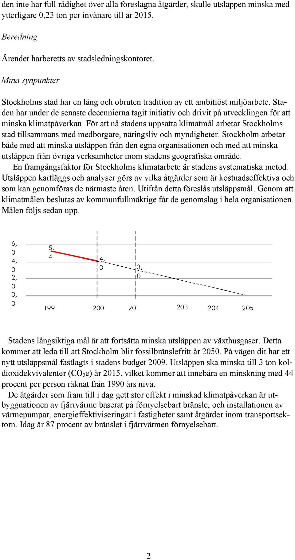 Staden har under de senaste decennierna tagit initiativ och drivit på utvecklingen för att minska klimatpåverkan.