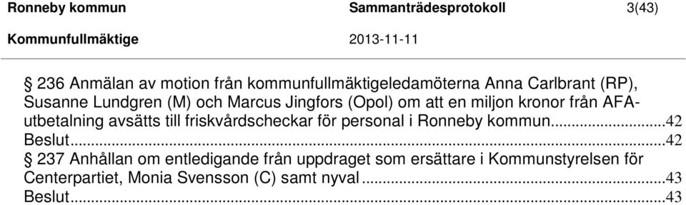 avsätts till friskvårdscheckar för personal i Ronneby kommun... 42 Beslut.