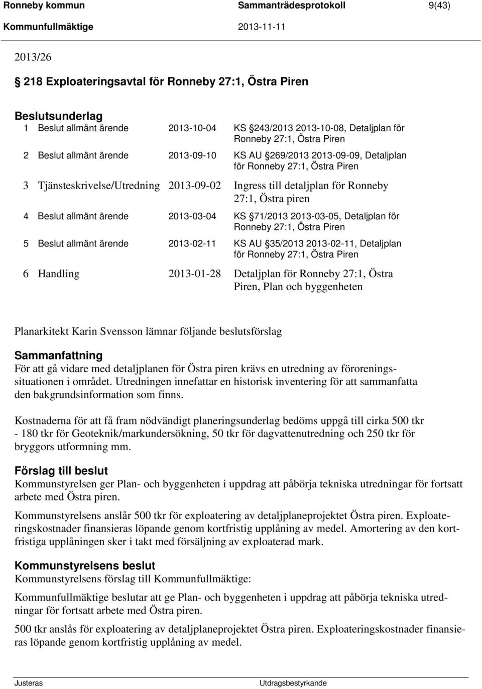 Ronneby 27:1, Östra piren 4 Beslut allmänt ärende 2013-03-04 KS 71/2013 2013-03-05, Detaljplan för Ronneby 27:1, Östra Piren 5 Beslut allmänt ärende 2013-02-11 KS AU 35/2013 2013-02-11, Detaljplan