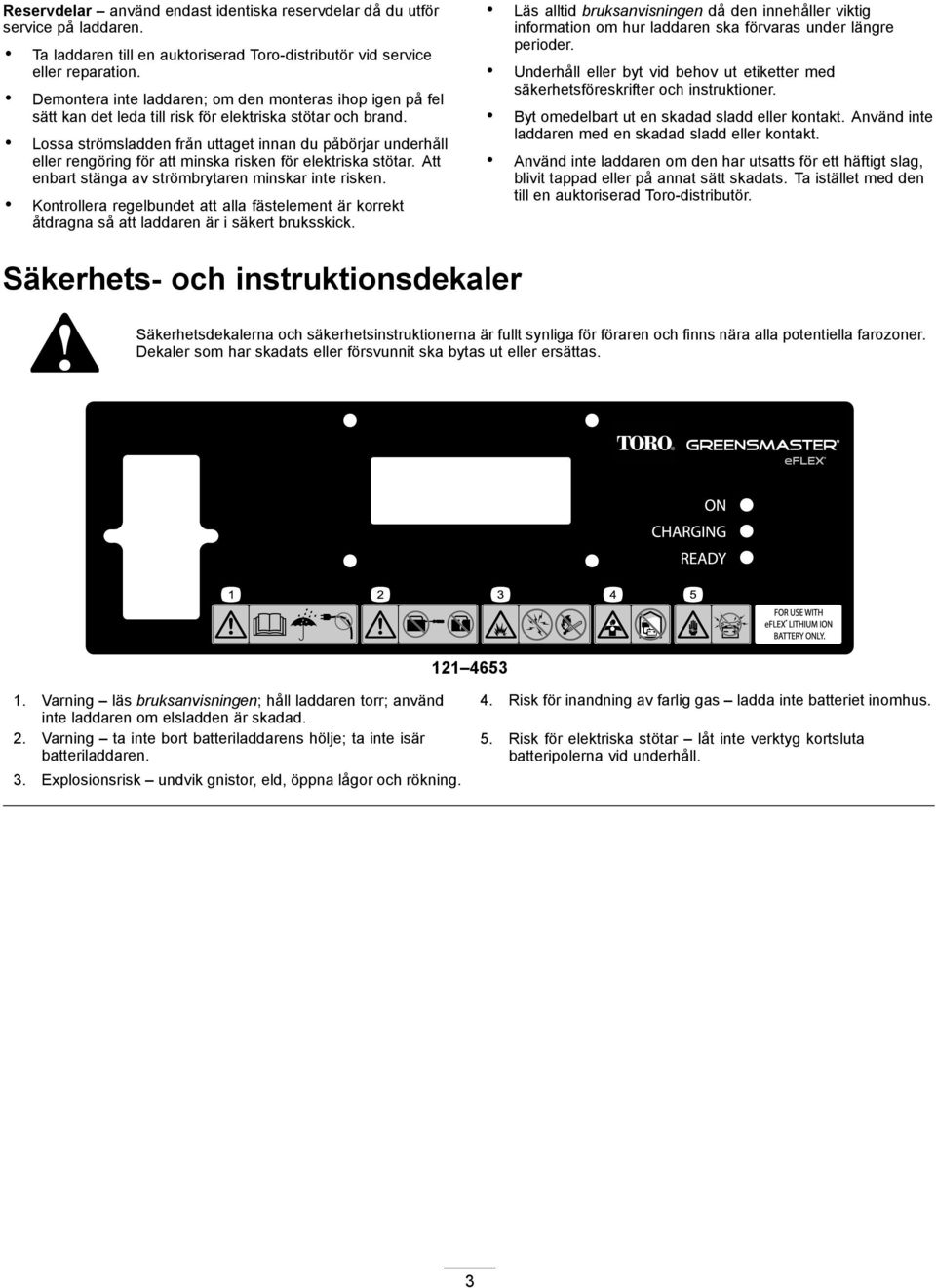 Lossa strömsladden från uttaget innan du påbörjar underhåll eller rengöring för att minska risken för elektriska stötar. Att enbart stänga av strömbrytaren minskar inte risken.