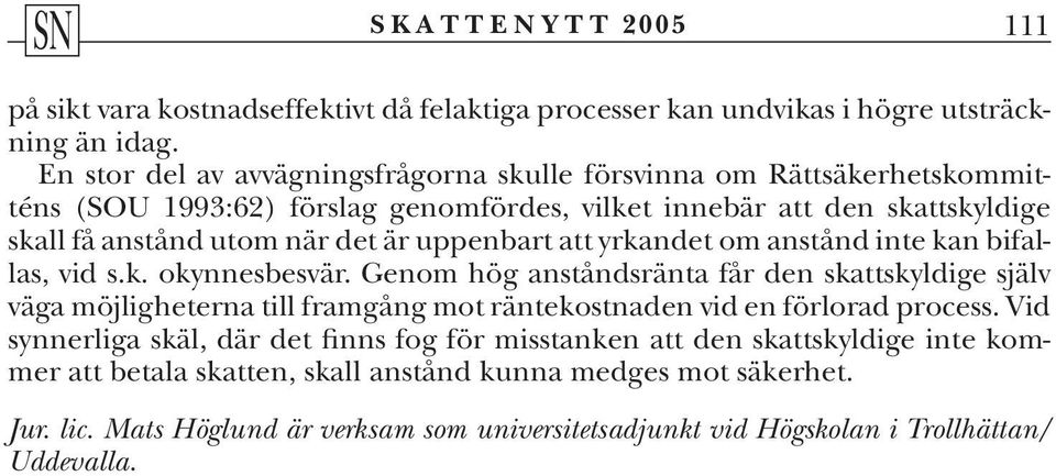 uppenbart att yrkandet om anstånd inte kan bifallas, vid s.k. okynnesbesvär.