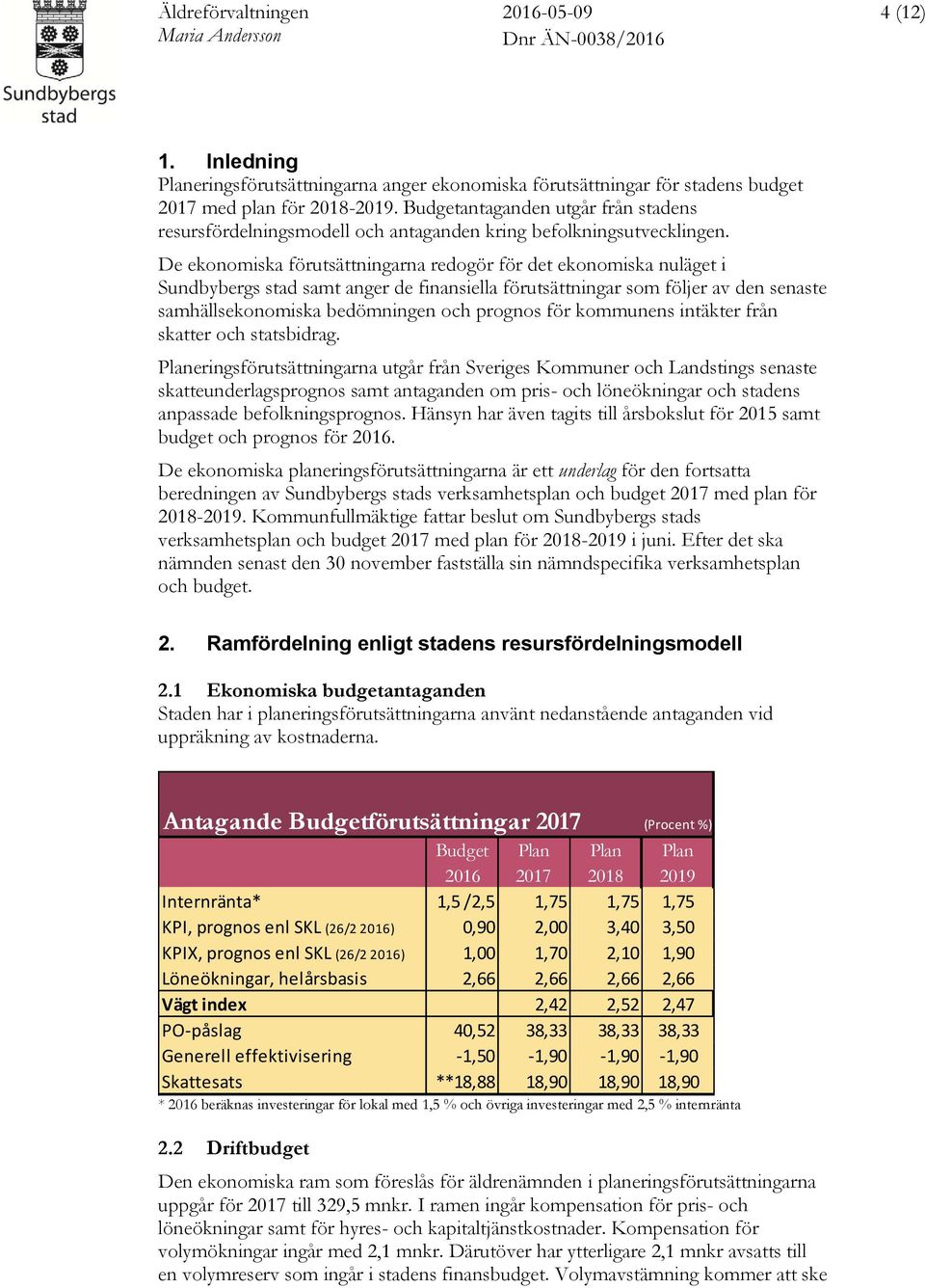 De ekonomiska förutsättningarna redogör för det ekonomiska nuläget i Sundbybergs stad samt anger de finansiella förutsättningar som följer av den senaste samhällsekonomiska bedömningen och prognos