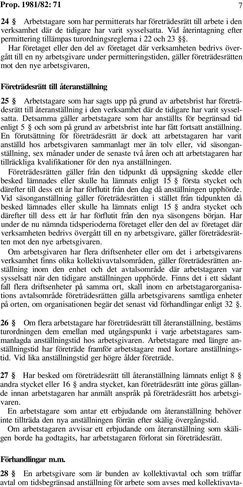 Har företaget eller den del av företaget där verksamheten bedrivs övergått till en ny arbetsgivare under permitteringstiden, gäller företrädesrätten mot den nye arbetsgivaren, Företrädesrätt till