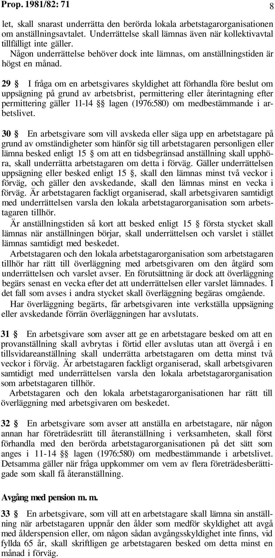 29 I fråga om en arbetsgivares skyldighet att förhandla före beslut om uppsägning på grund av arbetsbrist, permittering eller återintagning efter permittering gäller 11-14 lagen (1976:580) om