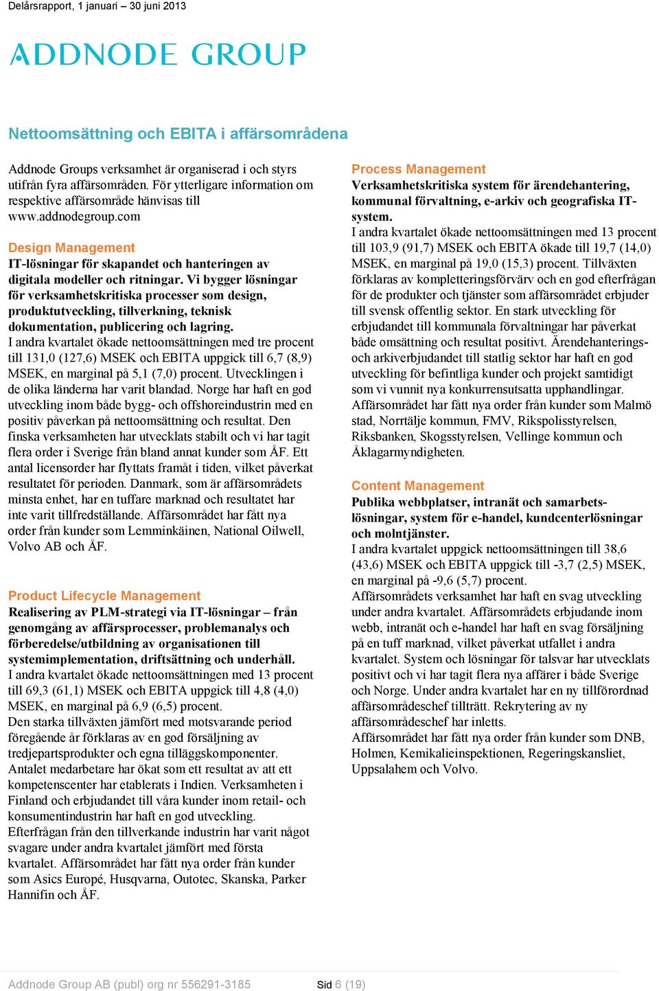 Vi bygger lösningar för verksamhetskritiska processer som design, produktutveckling, tillverkning, teknisk dokumentation, publicering och lagring.