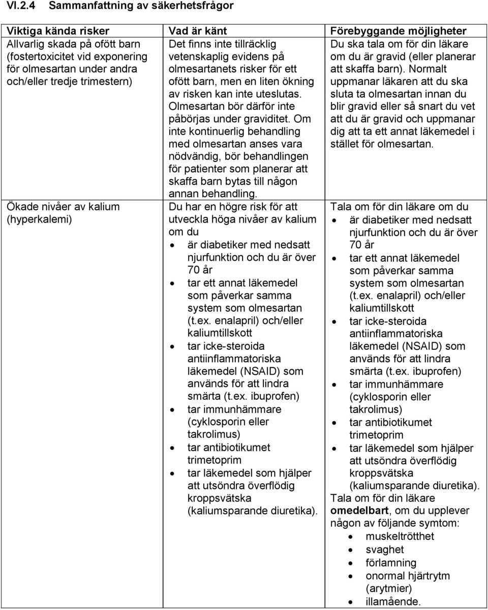 Olmesartan bör därför inte påbörjas under graviditet.