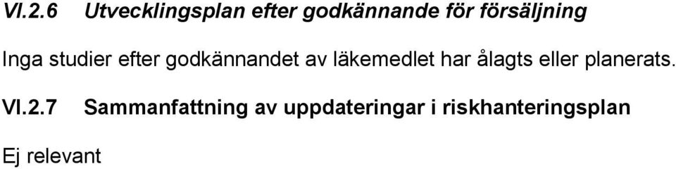 läkemedlet har ålagts eller planerats. VI.2.